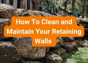how to clean and maintain your retaining walls